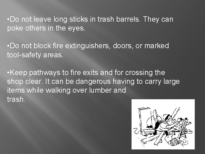  • Do not leave long sticks in trash barrels. They can poke others