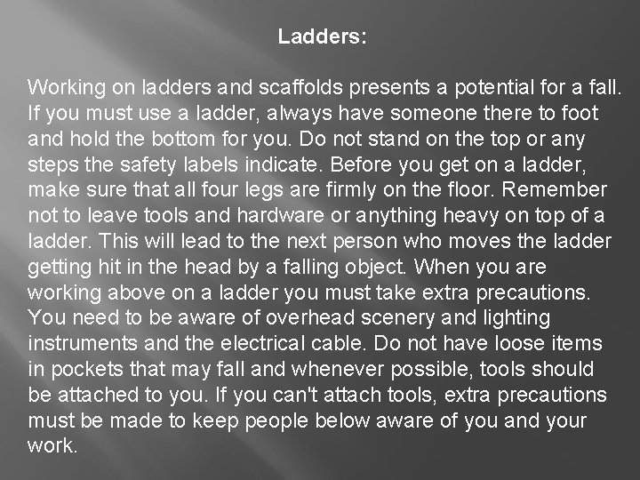 Ladders: Working on ladders and scaffolds presents a potential for a fall. If you