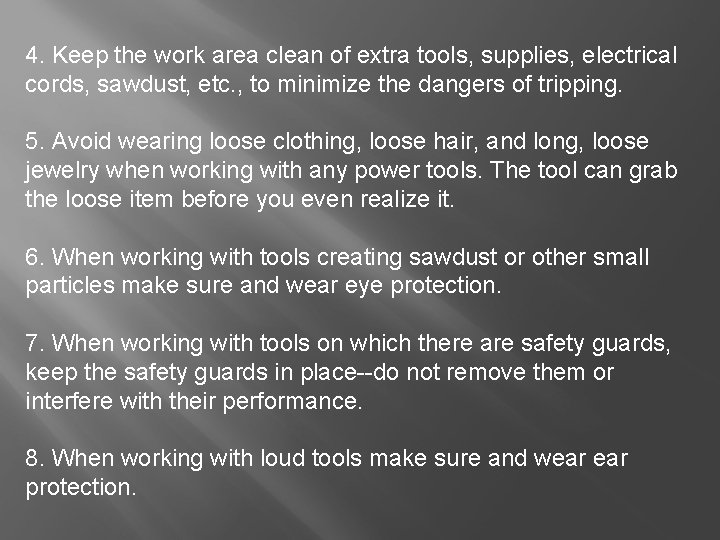 4. Keep the work area clean of extra tools, supplies, electrical cords, sawdust, etc.