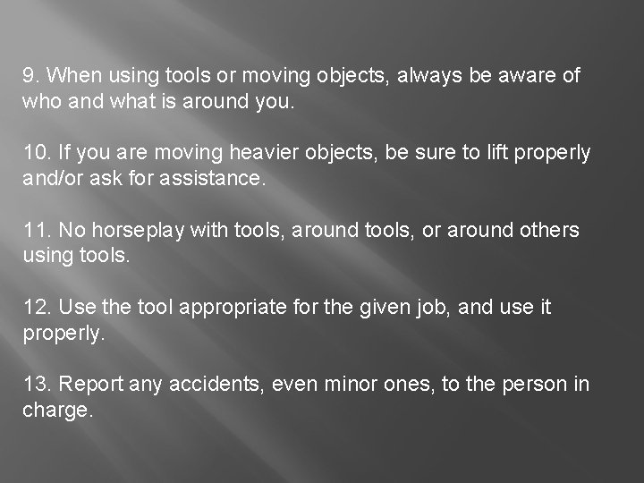 9. When using tools or moving objects, always be aware of who and what