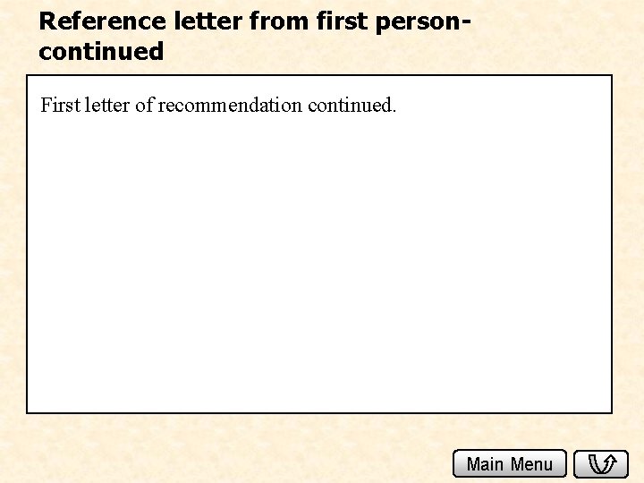 Reference letter from first personcontinued First letter of recommendation continued. Main Menu 