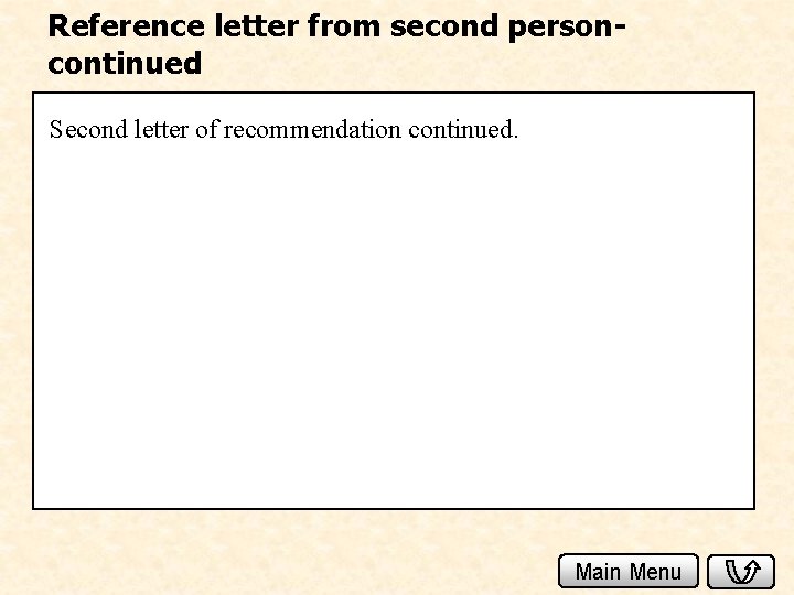 Reference letter from second personcontinued Second letter of recommendation continued. Main Menu 