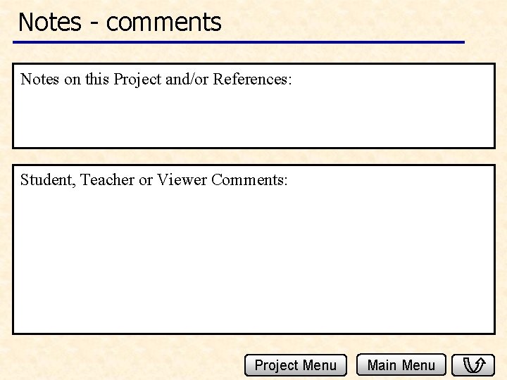 Notes - comments Notes on this Project and/or References: Student, Teacher or Viewer Comments: