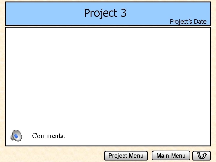 Project 3 Project’s Date Comments: Project Menu Main Menu 