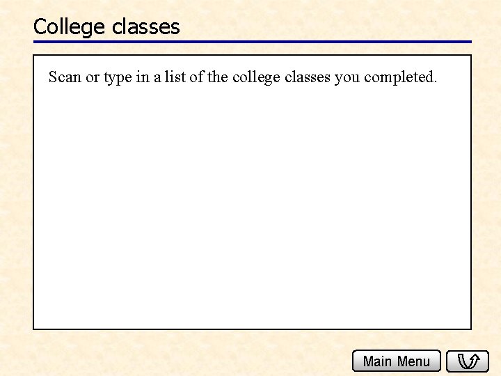 College classes Scan or type in a list of the college classes you completed.