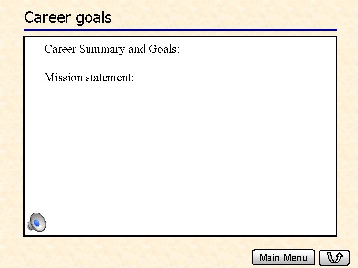 Career goals Career Summary and Goals: Mission statement: Main Menu 