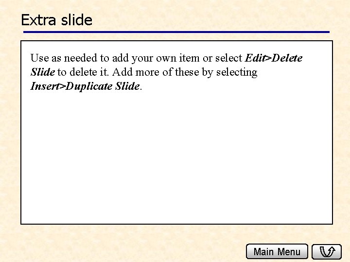 Extra slide Use as needed to add your own item or select Edit>Delete Slide