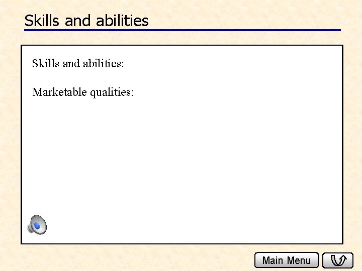 Skills and abilities: Marketable qualities: Main Menu 