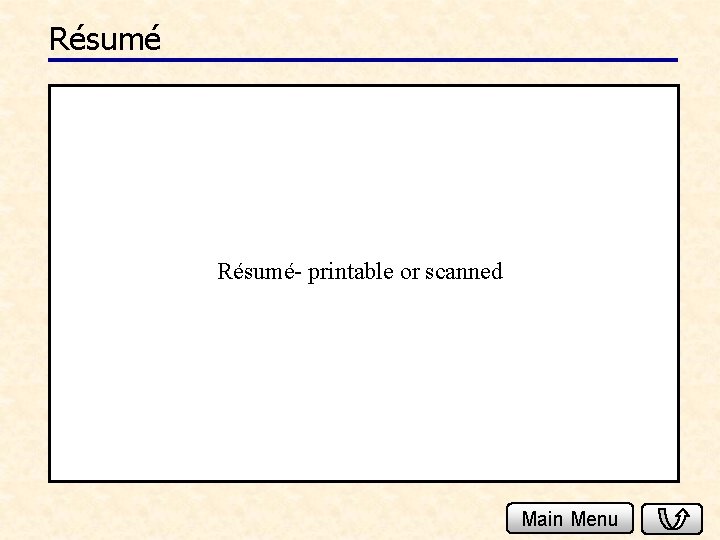 Résumé- printable or scanned Main Menu 