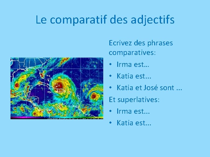 Le comparatif des adjectifs Ecrivez des phrases comparatives: • Irma est… • Katia est.