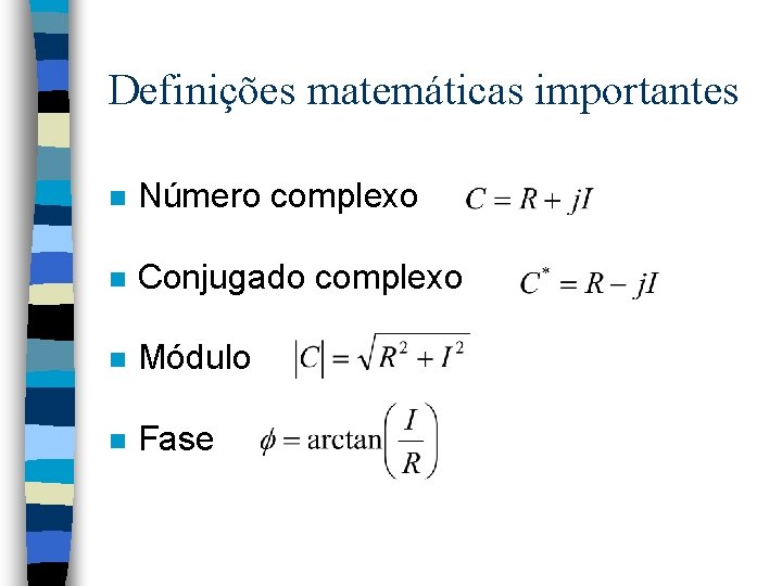 Definições matemáticas importantes n Número complexo n Conjugado complexo n Módulo n Fase 