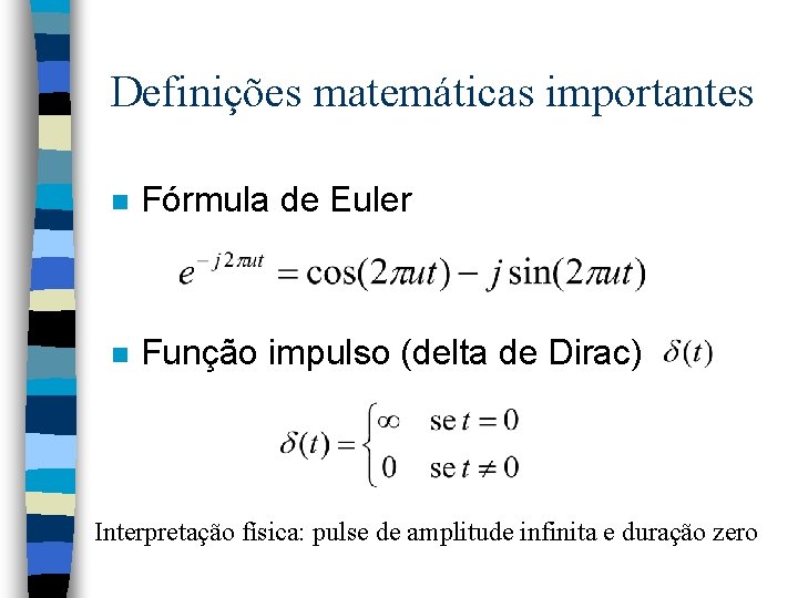 Definições matemáticas importantes n Fórmula de Euler n Função impulso (delta de Dirac) Interpretação