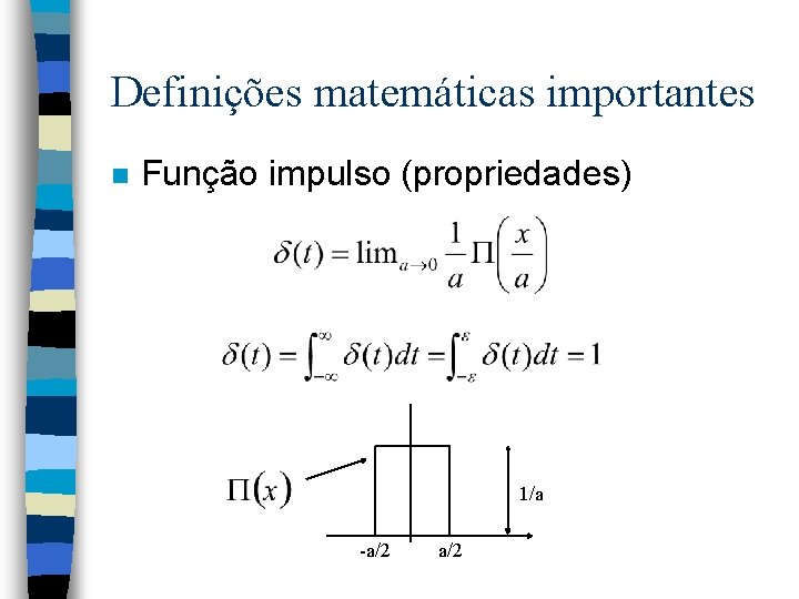 Definições matemáticas importantes n Função impulso (propriedades) 1/a -a/2 