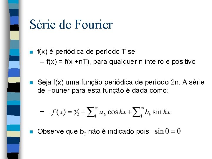 Série de Fourier n f(x) é periódica de período T se – f(x) =