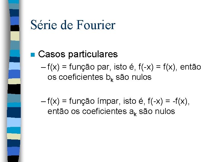 Série de Fourier n Casos particulares – f(x) = função par, isto é, f(-x)