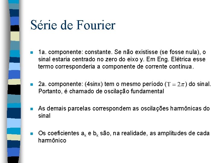 Série de Fourier n 1 a. componente: constante. Se não existisse (se fosse nula),