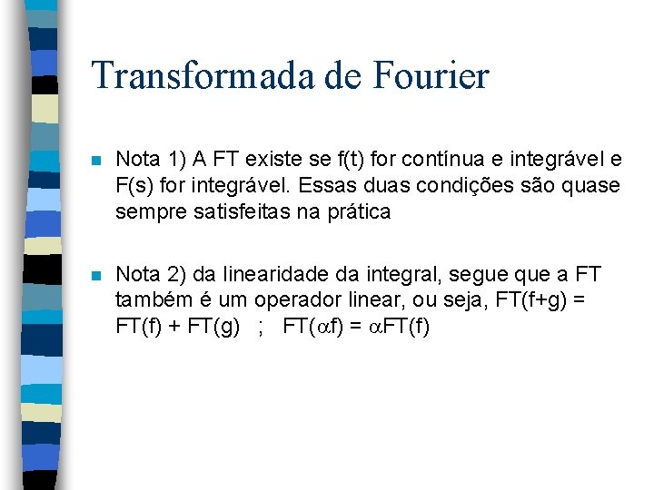 Transformada de Fourier n Nota 1) A FT existe se f(t) for contínua e