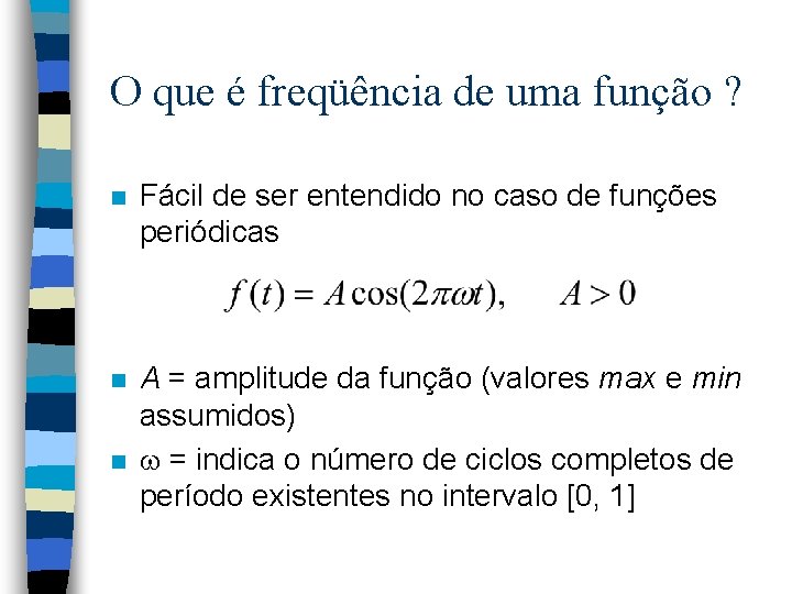 O que é freqüência de uma função ? n Fácil de ser entendido no