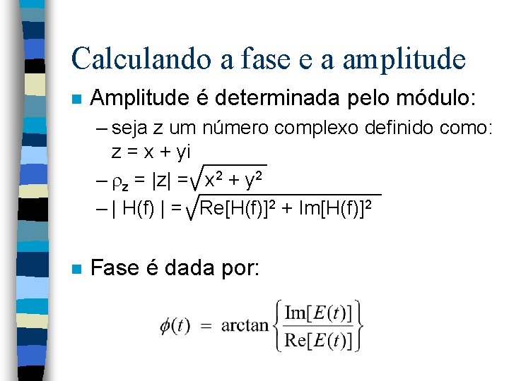 Calculando a fase e a amplitude n Amplitude é determinada pelo módulo: – seja