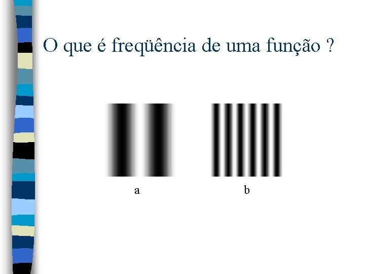 O que é freqüência de uma função ? a b 