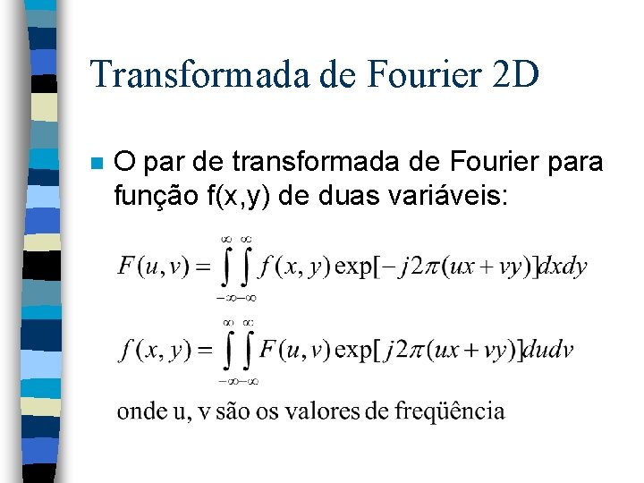 Transformada de Fourier 2 D n O par de transformada de Fourier para função