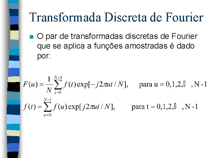 Transformada Discreta de Fourier n O par de transformadas discretas de Fourier que se