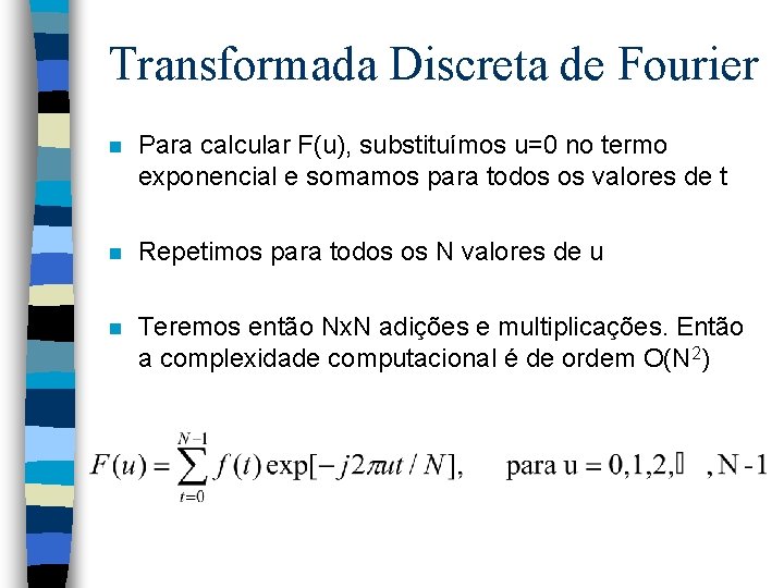 Transformada Discreta de Fourier n Para calcular F(u), substituímos u=0 no termo exponencial e