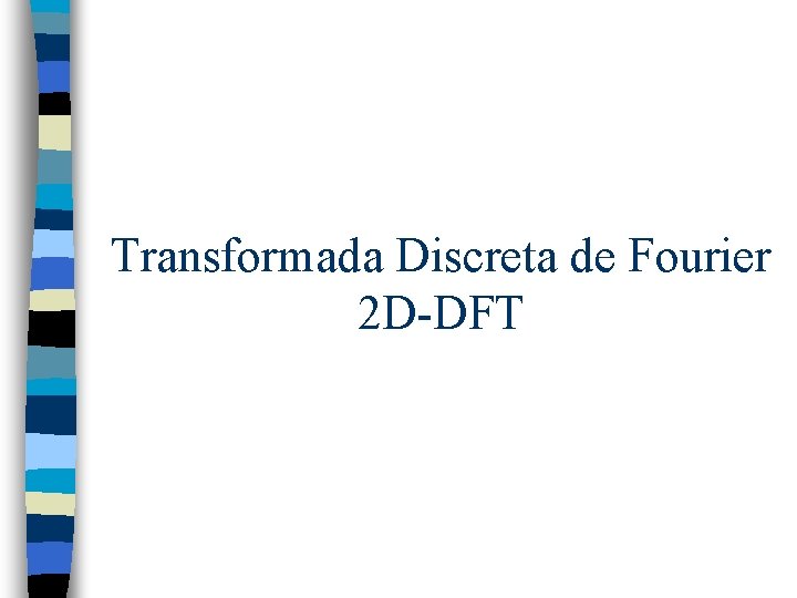 Transformada Discreta de Fourier 2 D-DFT 