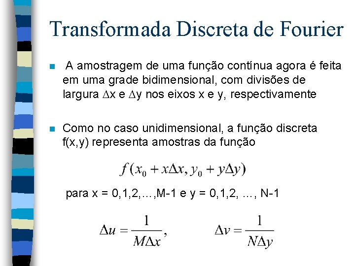 Transformada Discreta de Fourier n A amostragem de uma função contínua agora é feita