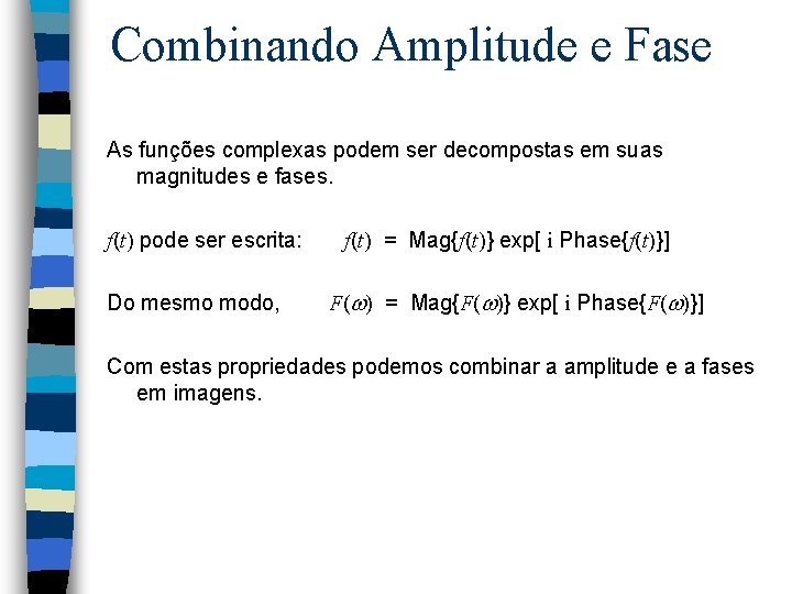 Combinando Amplitude e Fase As funções complexas podem ser decompostas em suas magnitudes e