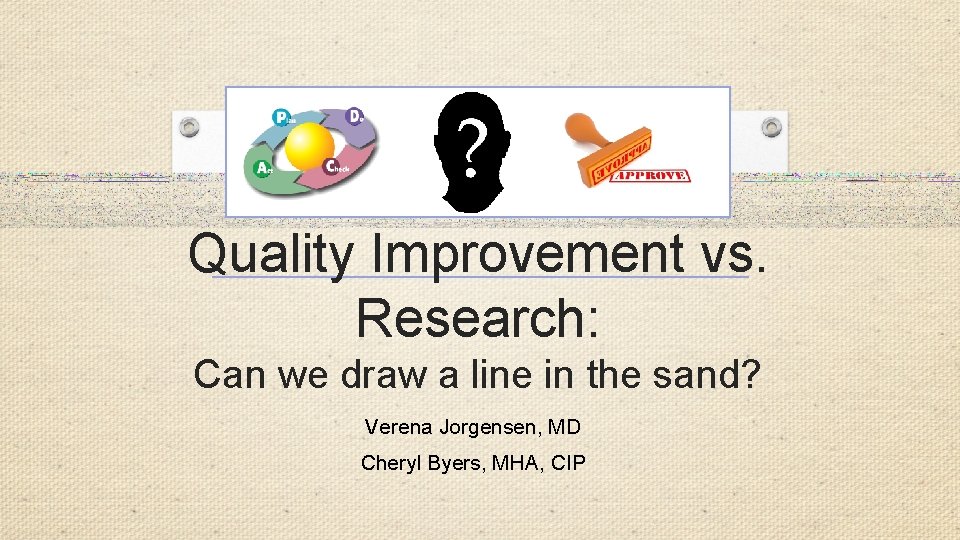 Quality Improvement vs. Research: Can we draw a line in the sand? Verena Jorgensen,