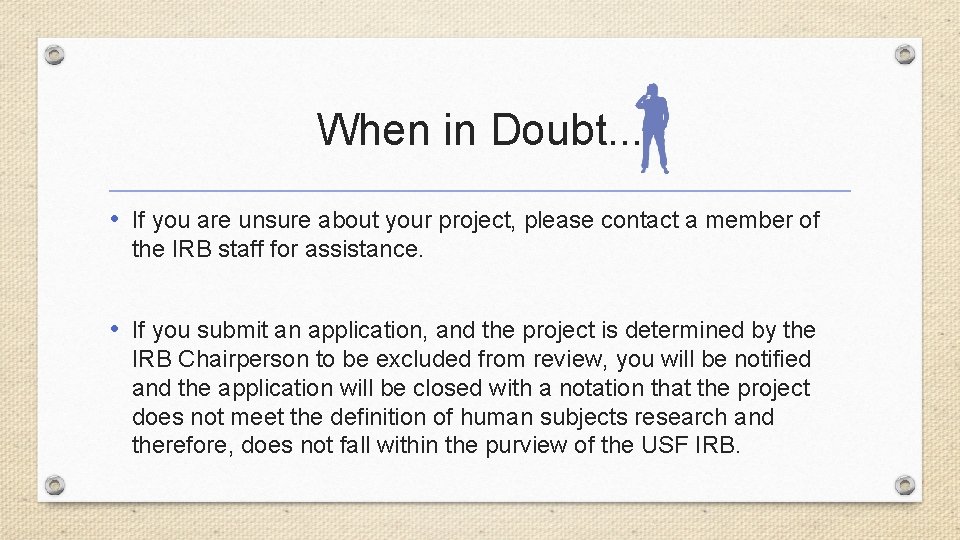 When in Doubt. . . • If you are unsure about your project, please