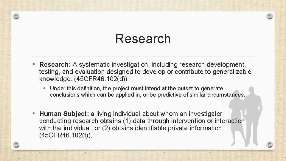 Research • Research: A systematic investigation, including research development, testing, and evaluation designed to