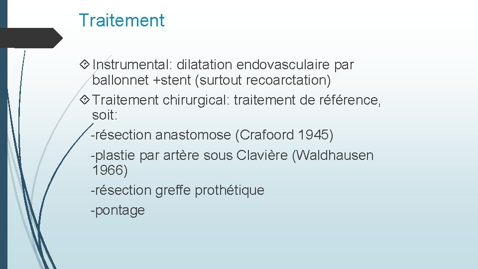 Traitement Instrumental: dilatation endovasculaire par ballonnet +stent (surtout recoarctation) Traitement chirurgical: traitement de référence,