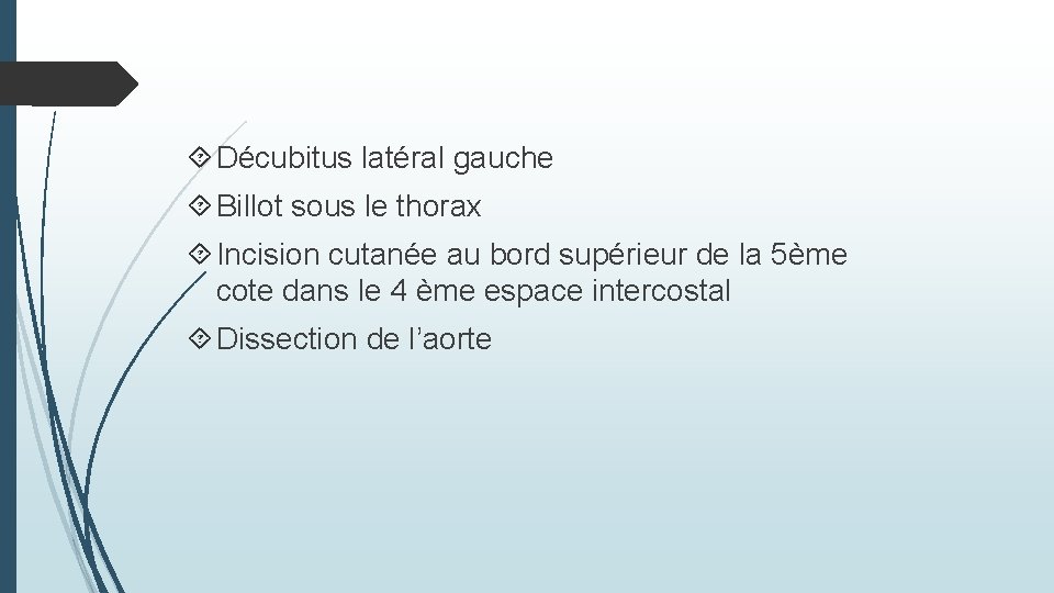  Décubitus latéral gauche Billot sous le thorax Incision cutanée au bord supérieur de