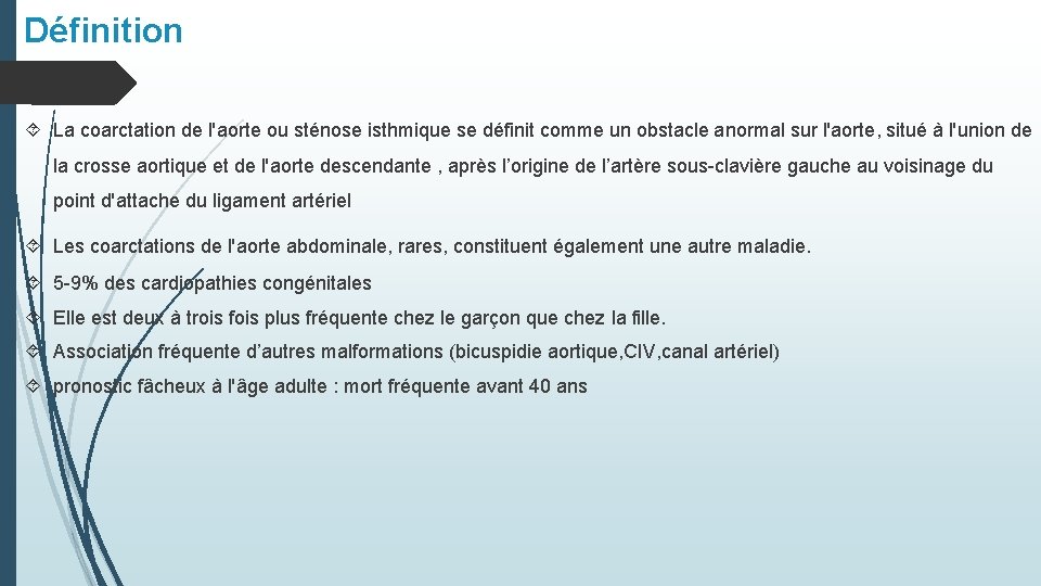 Définition La coarctation de l'aorte ou sténose isthmique se définit comme un obstacle anormal