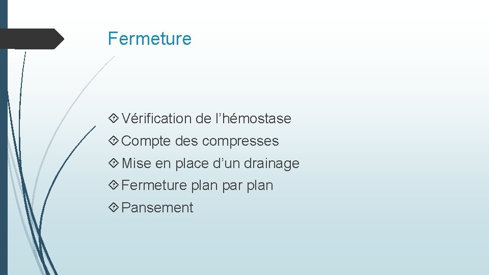 Fermeture Vérification de l’hémostase Compte des compresses Mise en place d’un drainage Fermeture plan