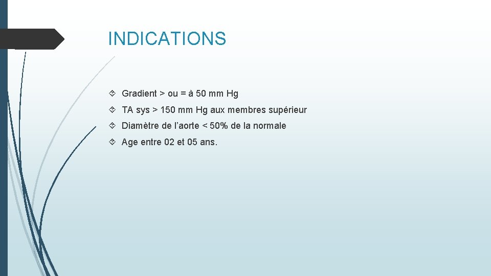 INDICATIONS Gradient > ou = à 50 mm Hg TA sys > 150 mm