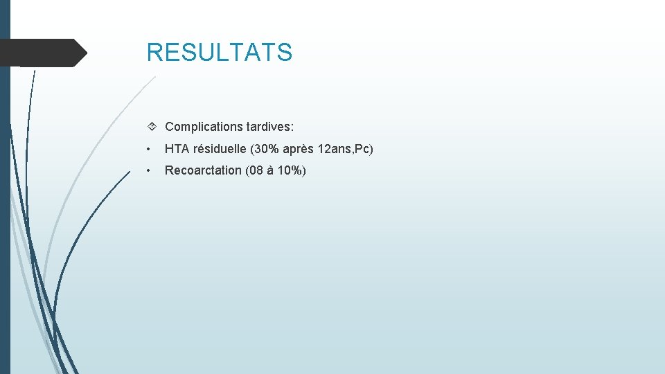 RESULTATS Complications tardives: • HTA résiduelle (30% après 12 ans, Pc) • Recoarctation (08