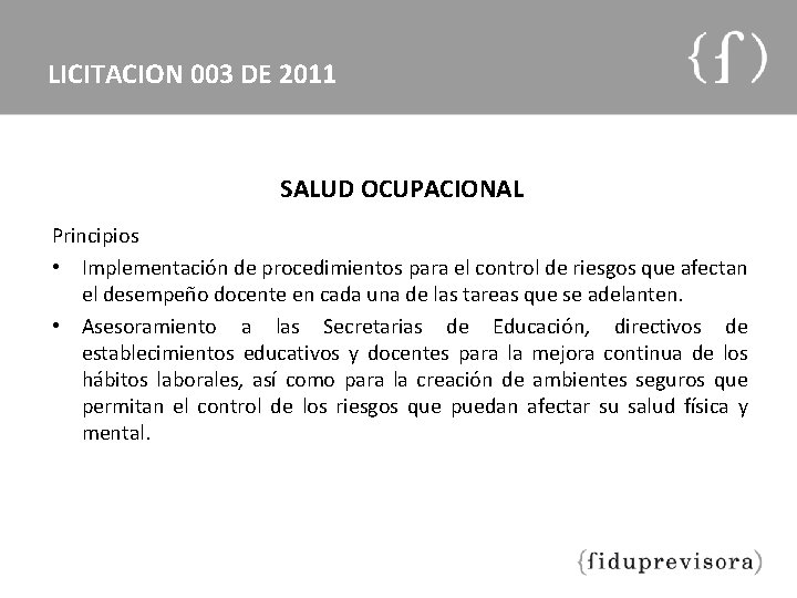 LICITACION 003 DE 2011 SALUD OCUPACIONAL Principios • Implementación de procedimientos para el control