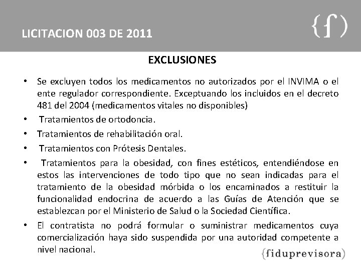 LICITACION 003 DE 2011 EXCLUSIONES • Se excluyen todos los medicamentos no autorizados por