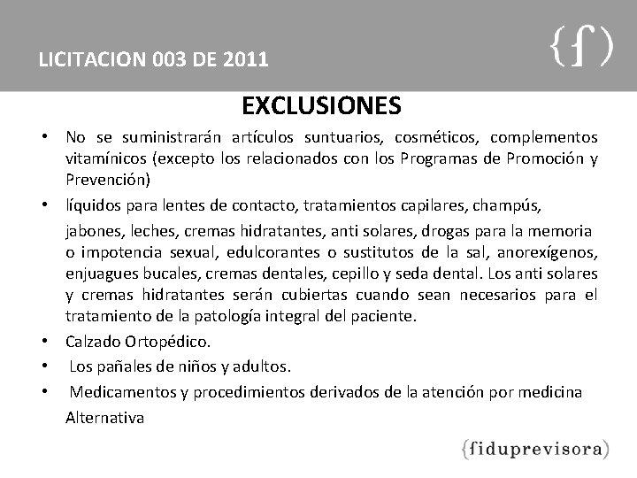 LICITACION 003 DE 2011 EXCLUSIONES • No se suministrarán artículos suntuarios, cosméticos, complementos vitamínicos