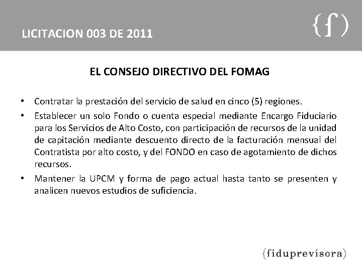 LICITACION 003 DE 2011 EL CONSEJO DIRECTIVO DEL FOMAG • Contratar la prestación del