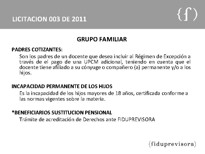 LICITACION 003 DE 2011 GRUPO FAMILIAR PADRES COTIZANTES: Son los padres de un docente