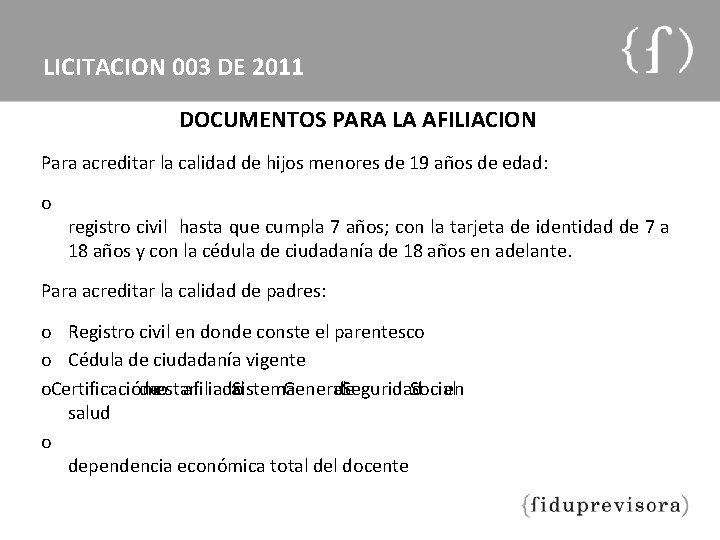 LICITACION 003 DE 2011 DOCUMENTOS PARA LA AFILIACION Para acreditar la calidad de hijos
