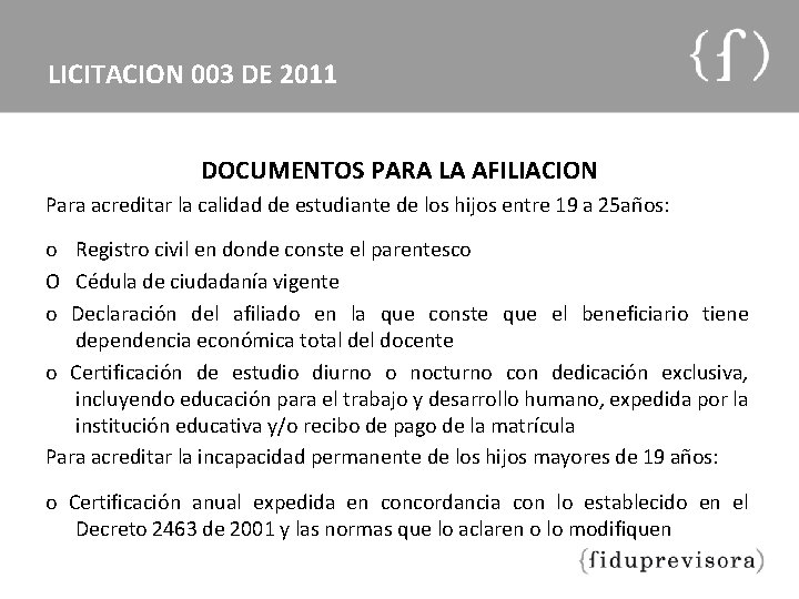 LICITACION 003 DE 2011 DOCUMENTOS PARA LA AFILIACION Para acreditar la calidad de estudiante