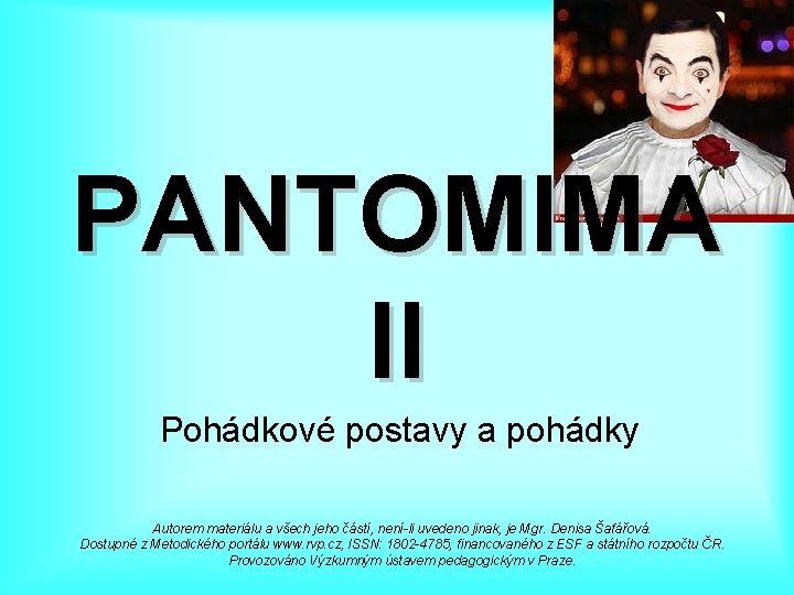 PANTOMIMA II Pohádkové postavy a pohádky Autorem materiálu a všech jeho částí, není-li uvedeno