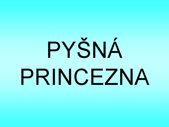 PYŠNÁ PRINCEZNA 