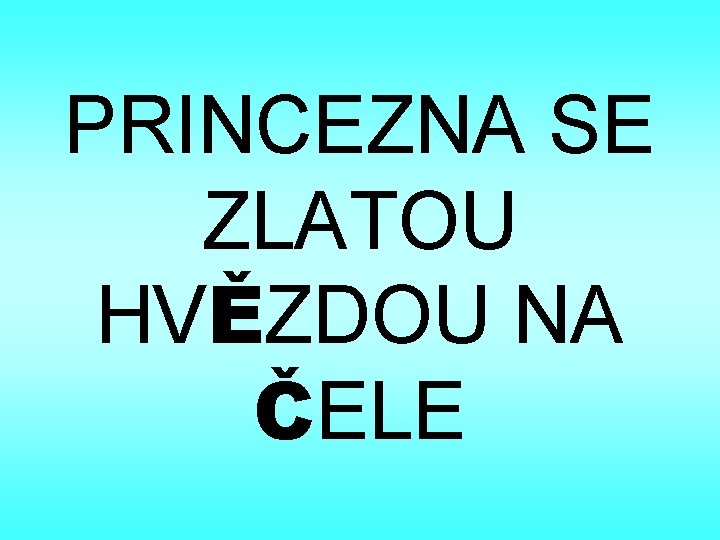PRINCEZNA SE ZLATOU HVĚZDOU NA ČELE 