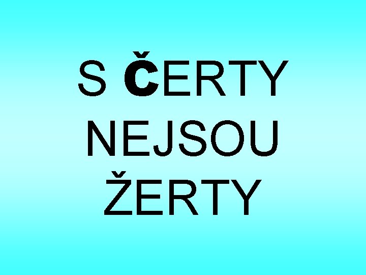 S ČERTY NEJSOU ŽERTY 